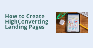 Read more about the article How to Create High-Converting Landing Pages