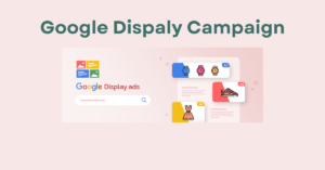 Read more about the article A Complete Guide to Google Display Campaigns